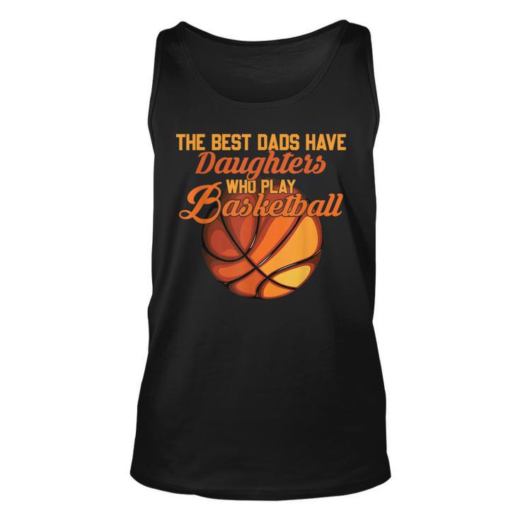 The Best Dads Have Daughters Who Play Basketball Fathers Day  Unisex Tank Top