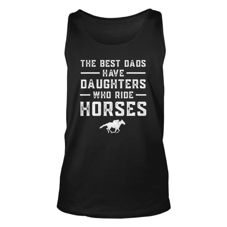 The Best Dads Have Daughters Who Ride Horses Equestrian Dad Unisex Tank Top