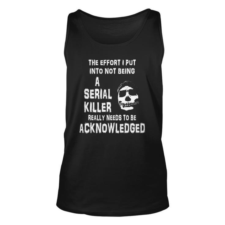 The Effort I Put Into Not Being A Serial Killer Funny Skull Unisex Tank Top
