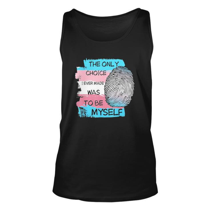 The Only Choice I Made Was To Be Myself Transgender Trans Unisex Tank Top