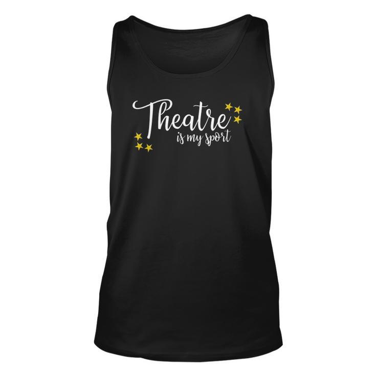 Theatre Is My Sport Funny Thespian Acting Actor Musical Tee Unisex Tank Top