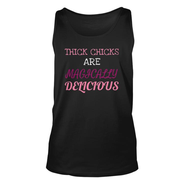 Thick Chicks Are Magically Delicious Funny Unisex Tank Top