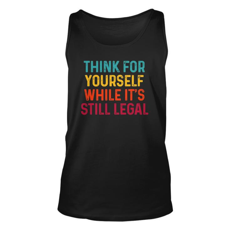 Think For Yourself While Its Still Legal Unisex Tank Top