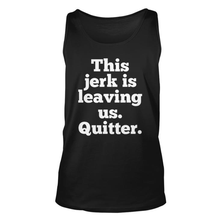 This Jerk Is Leaving Us Quitter Coworker Going Away Unisex Tank Top