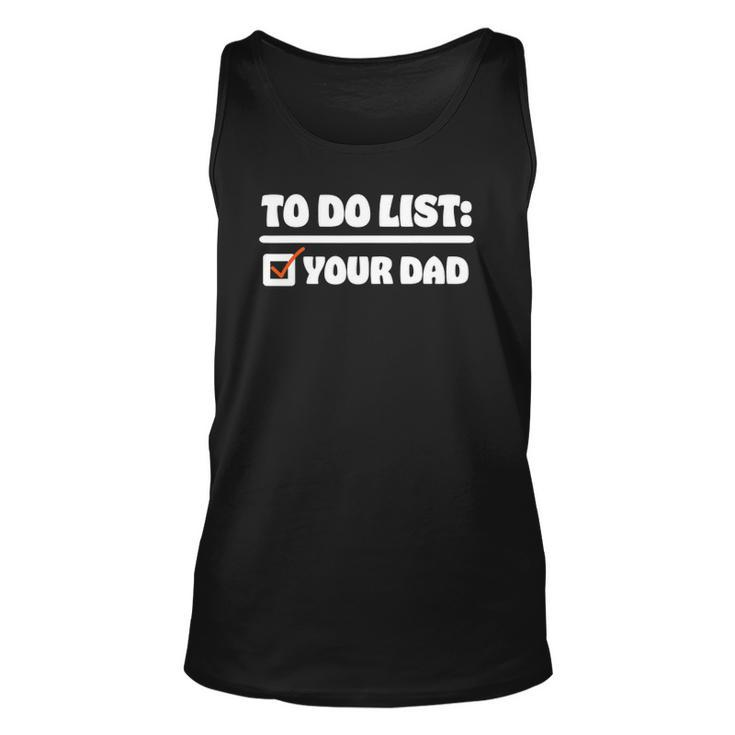 To Do List Your Dad Funny Sarcastic To Do List Unisex Tank Top