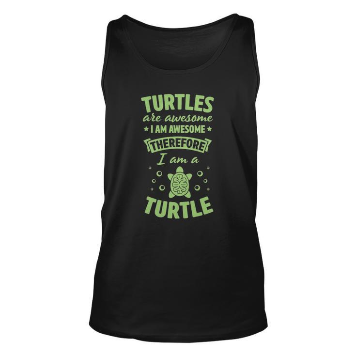 Turtles Are Awesome I Am Awesome Therefore I Am A Turtle  Unisex Tank Top
