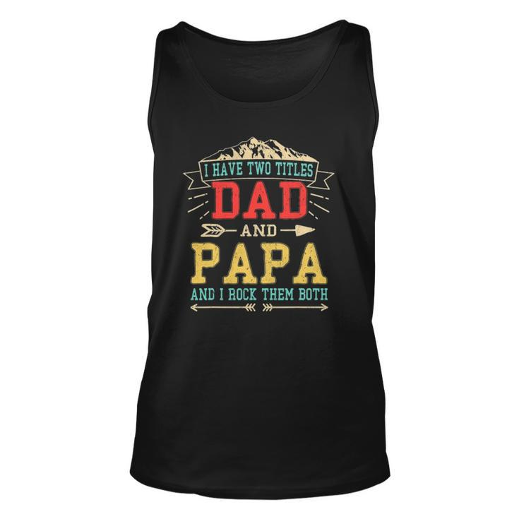 Mens I Have Two Titles Dad And Papa Fathers Day Daddy Tank Top