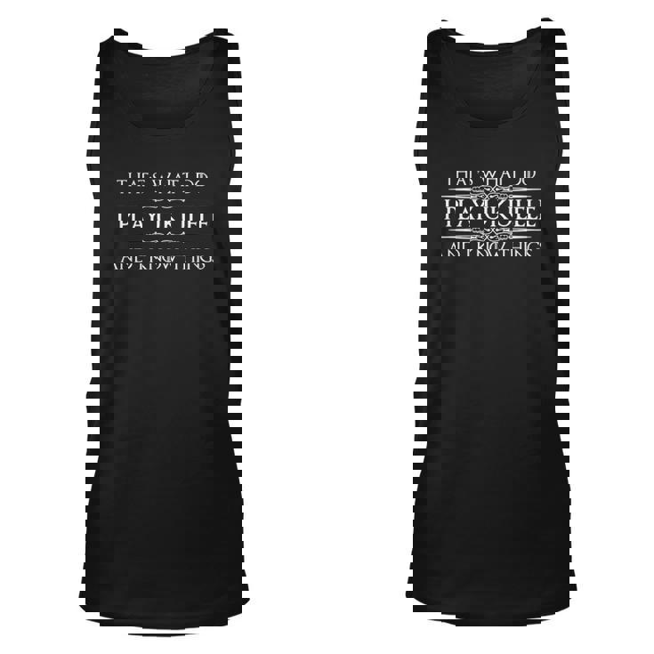 Ukulele Player I Play Ukulele & I Know Things Tank Top