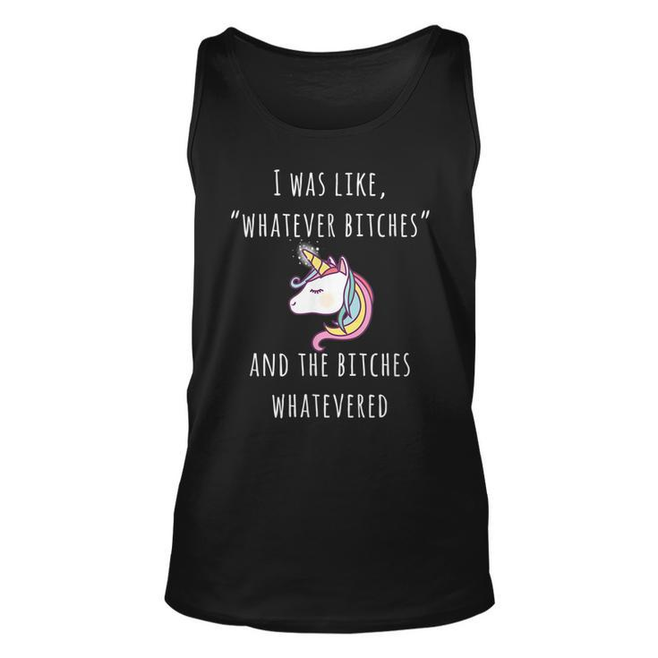 Unicorn I Was Like Whatever Bitches Funny Sarcastic Unisex Tank Top