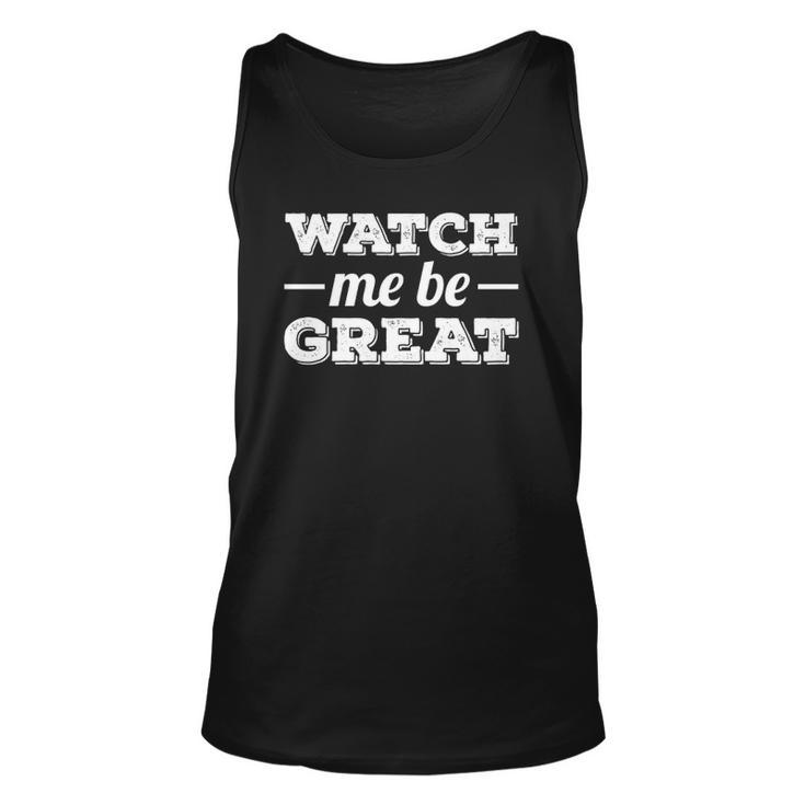 Watch Me Be Great  Unisex Tank Top