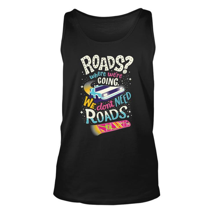 We Dont Need Roads  288 Trending Shirt Unisex Tank Top