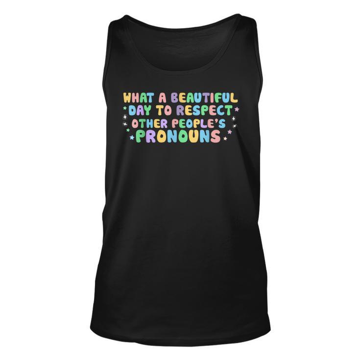 What Beautiful Day To Respect Other Peoples Pronouns Lgbt  Unisex Tank Top