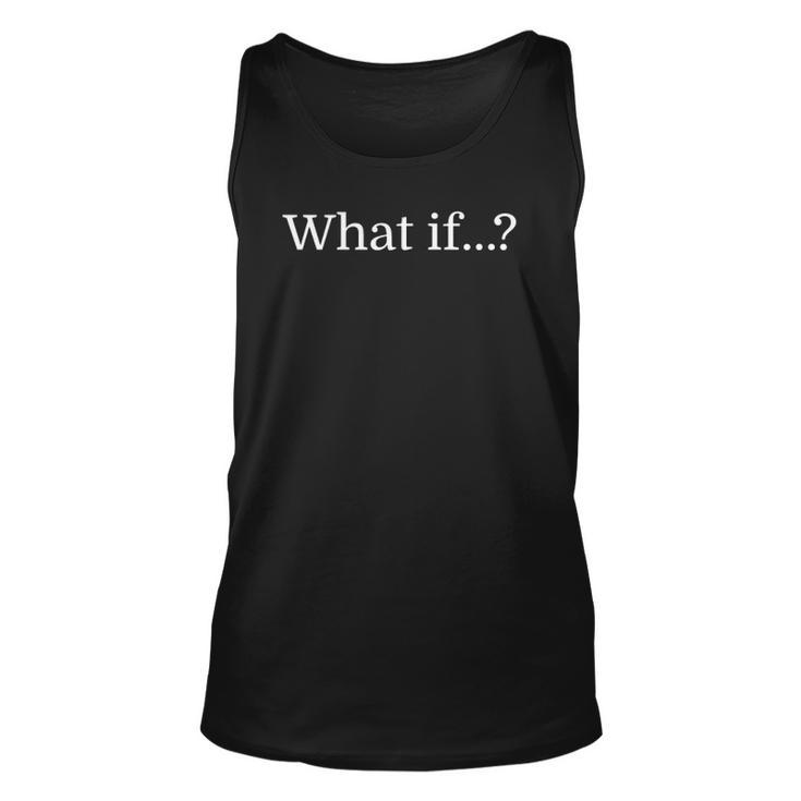 What If Inspirational Tee  For Creative People Unisex Tank Top