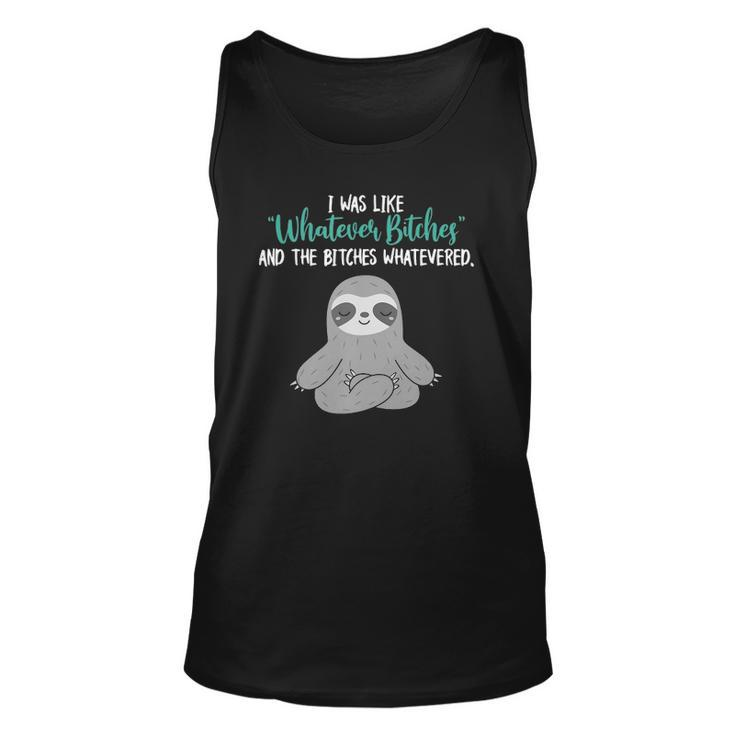 I Was Like Whatever Bitches And The Bitches Whatevered Sloth Tank Top