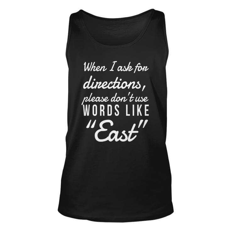 When I Ask For Directions Please Dont Use Words Like East Unisex Tank Top