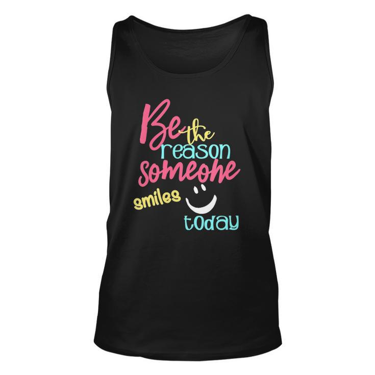Womens Be The Reason Someone Smiles Today Unisex Tank Top