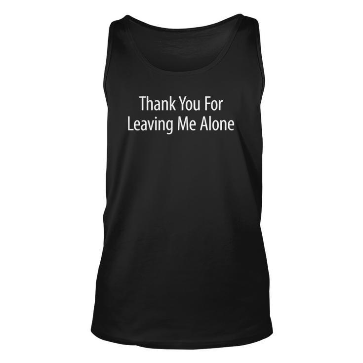 Womens Thank You For Leaving Me Alone Unisex Tank Top