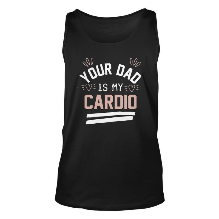 Womens Your Dad Is My Cardio Unisex Tank Top