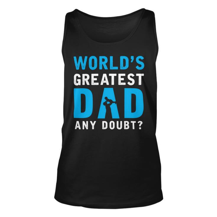 Worlds Greatest Dad Any Doubt Fathers Day T Shirts Unisex Tank Top