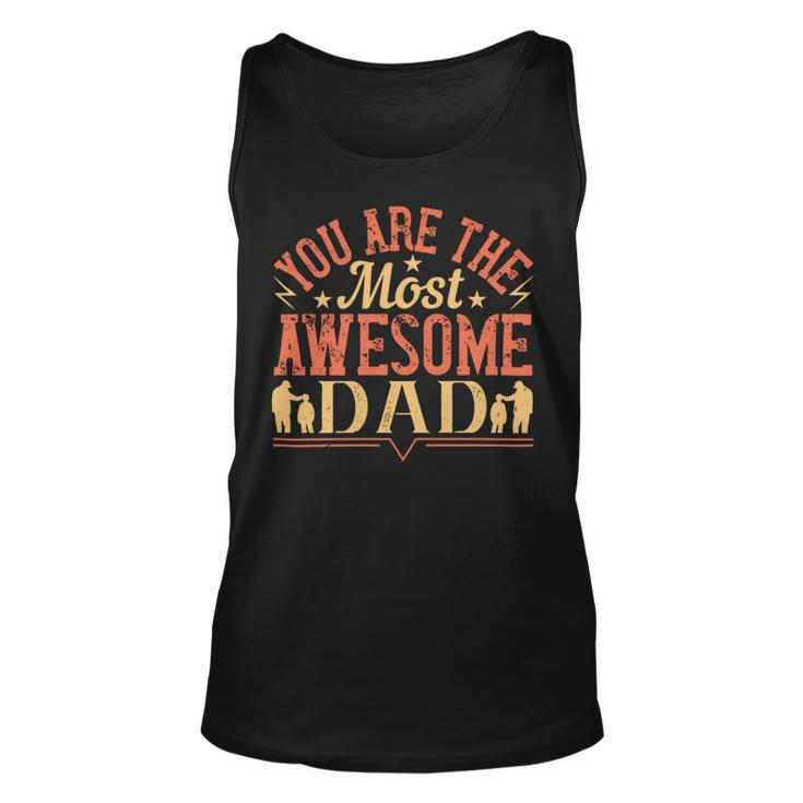 You Are The Most Awesome Dad Unisex Tank Top