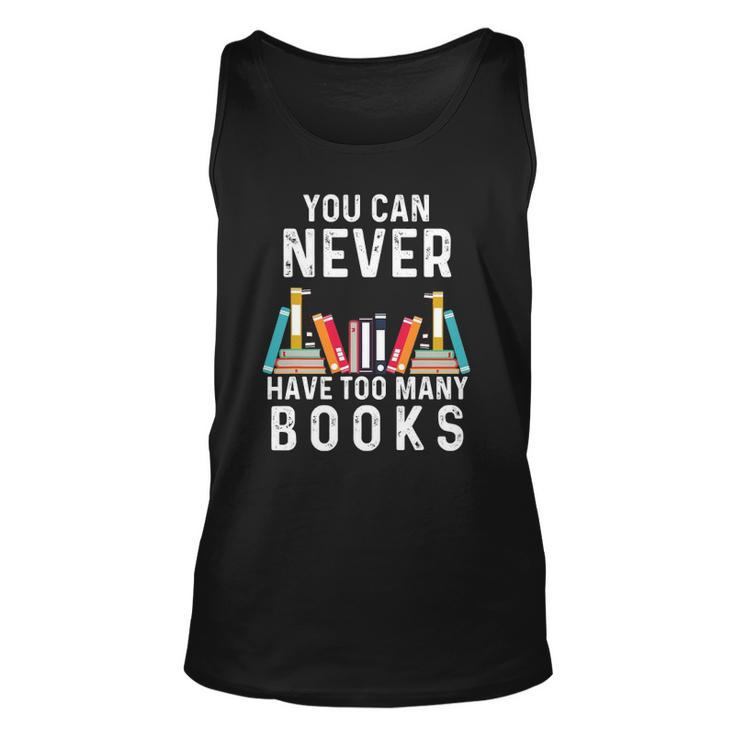 You Can Never Have Too Many Books Book Lover Men Women Kids Unisex Tank Top
