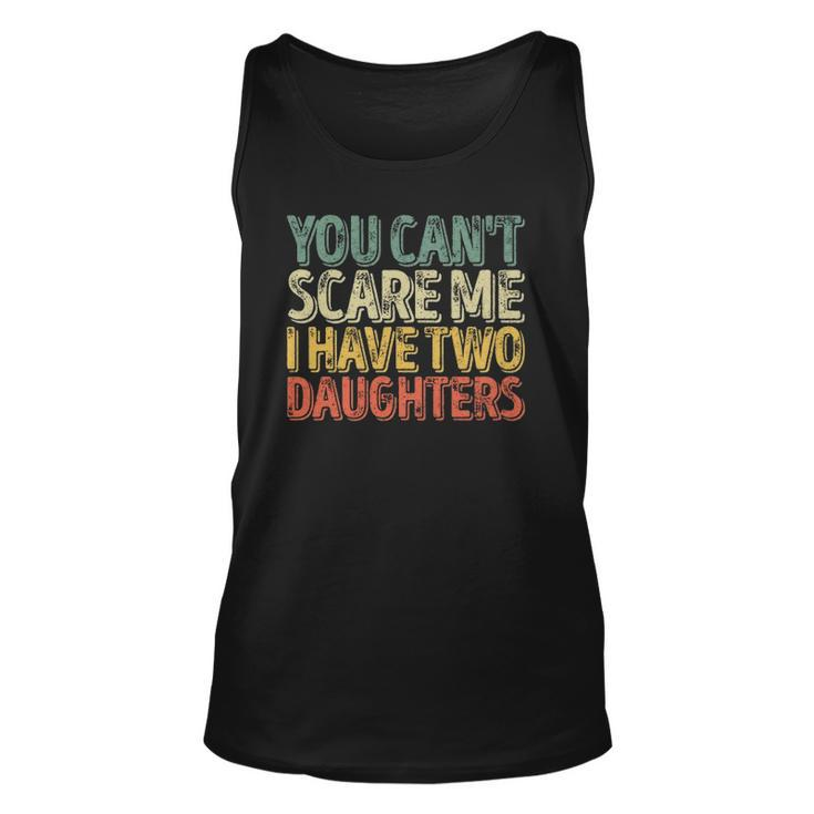 You Cant Scare Me I Have Two Daughters  Christmas Gift  Unisex Tank Top