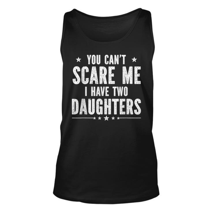 You Cant Scare Me I Have Two Daughters  V2 Unisex Tank Top