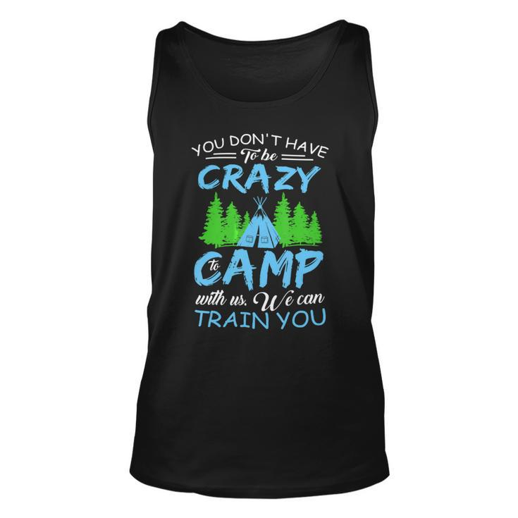 You Dont Have To Be Crazy To Camp Funny Camping T Shirt Unisex Tank Top