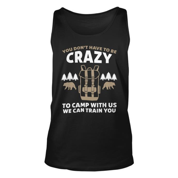You Dont Have To Be Crazy To Camp With Us Camping Camper T Shirt Unisex Tank Top
