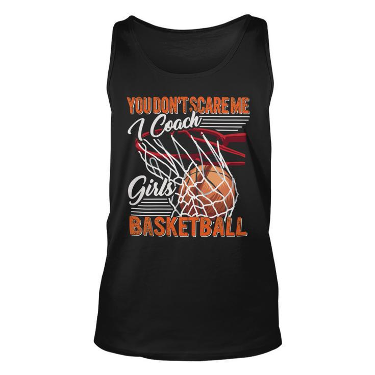 You Dont Scare Me I Coach Girls Sport Coashing For Womenbasketball Lover Basketball Unisex Tank Top