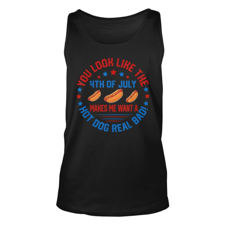 You Look Like 4Th Of July Makes Me Want A Hot Dog Real Bads  Unisex Tank Top