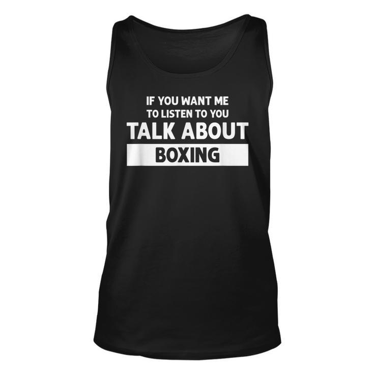 You Want Me To Listen Talk About Boxing - Funny Boxing  Unisex Tank Top