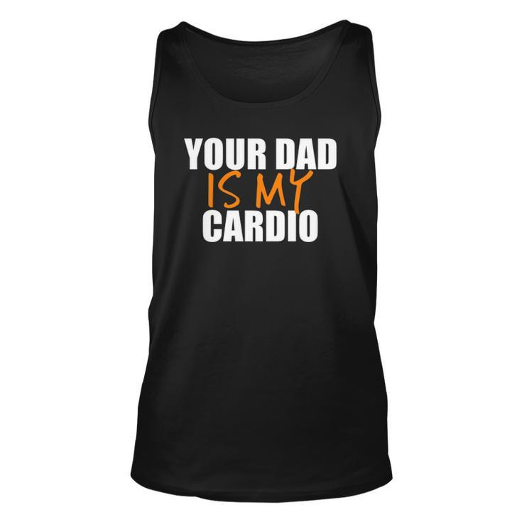Your Dad Is My Cardio Back Print  Unisex Tank Top