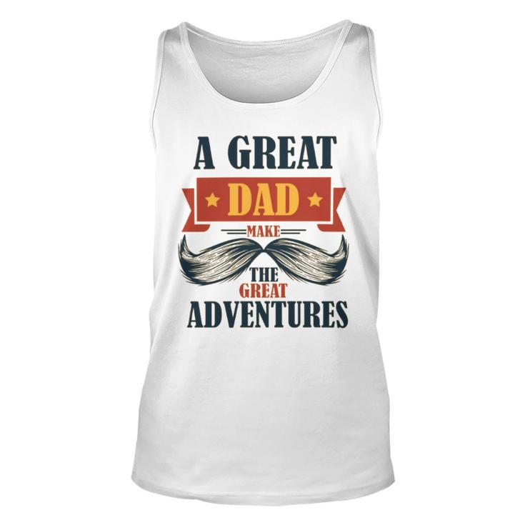 A Great Dad Make The Great Adventures Unisex Tank Top