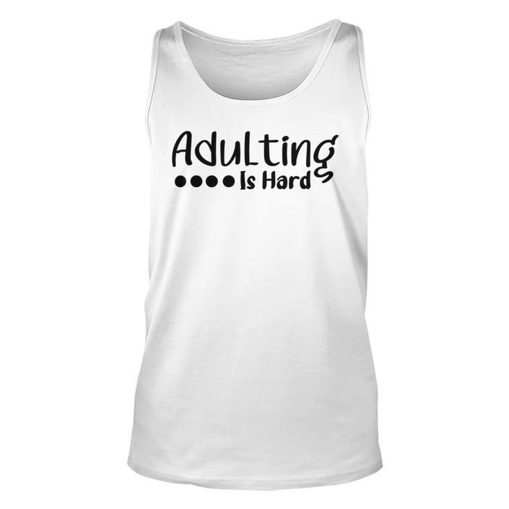 Adulting Is Hard  Unisex Tank Top