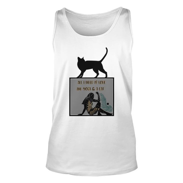 All I Need Is Love And Yoga And A Cat Lovers Gift For Yoga Lovers Funny Cat Unisex Tank Top