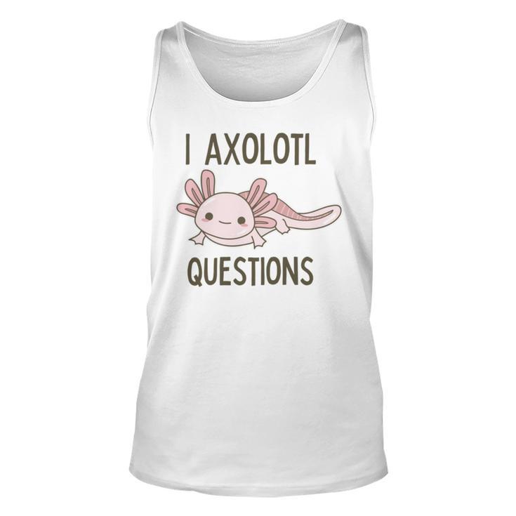 Axolotl I Axolotl Questions Cute Animal Mexican Walking Fish Unisex Tank Top