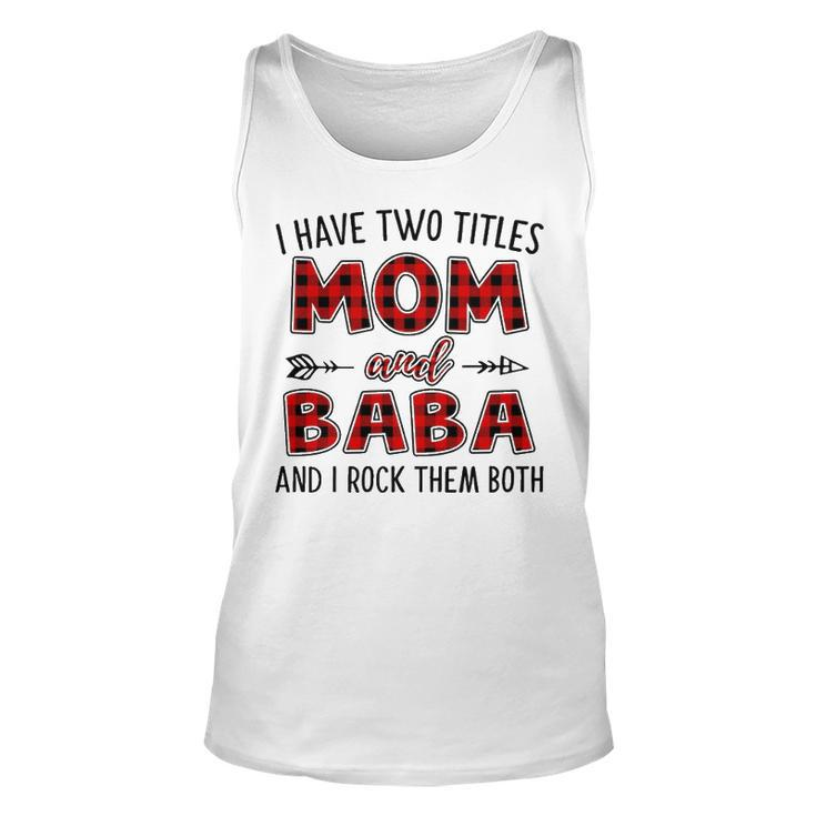 Baba Grandma Gift   I Have Two Titles Mom And Baba Unisex Tank Top
