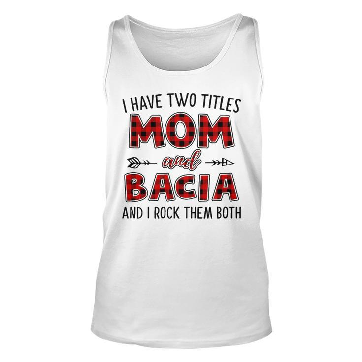 Bacia Grandma Gift   I Have Two Titles Mom And Bacia Unisex Tank Top