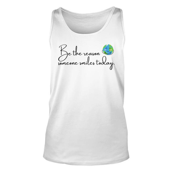 Be The Reason Someone Smiles Today  Cute Happy Earth Unisex Tank Top