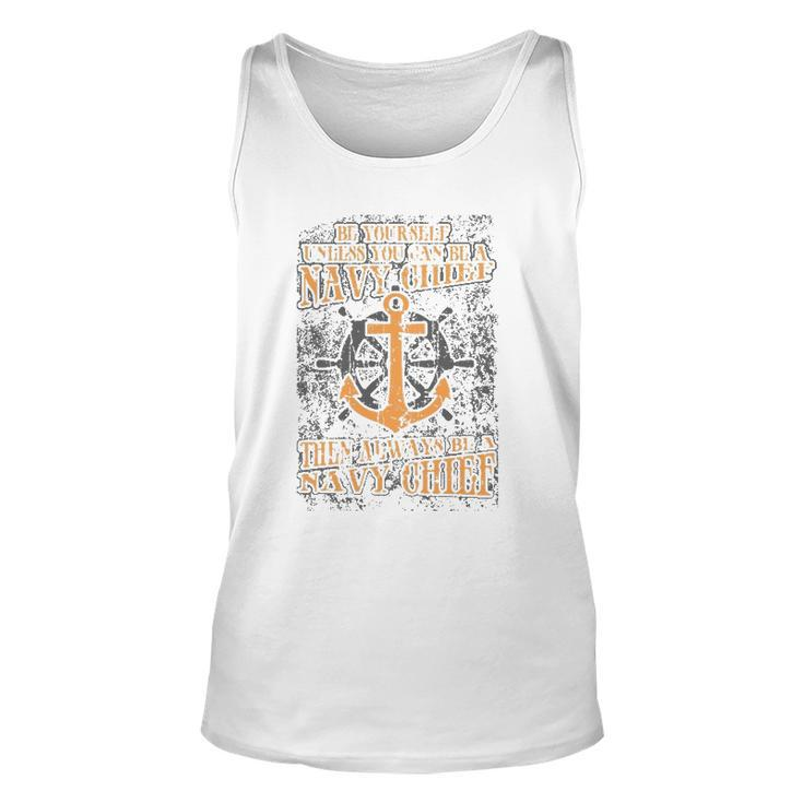 Be Yourself Unless You Can Be A Navy Chief Unisex Tank Top
