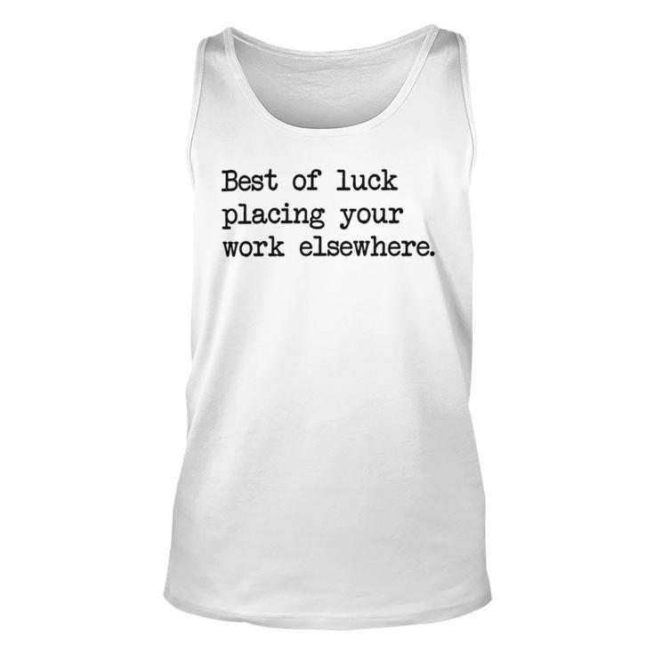 Best Of Luck Placing Your Work Elsewhere Unisex Tank Top