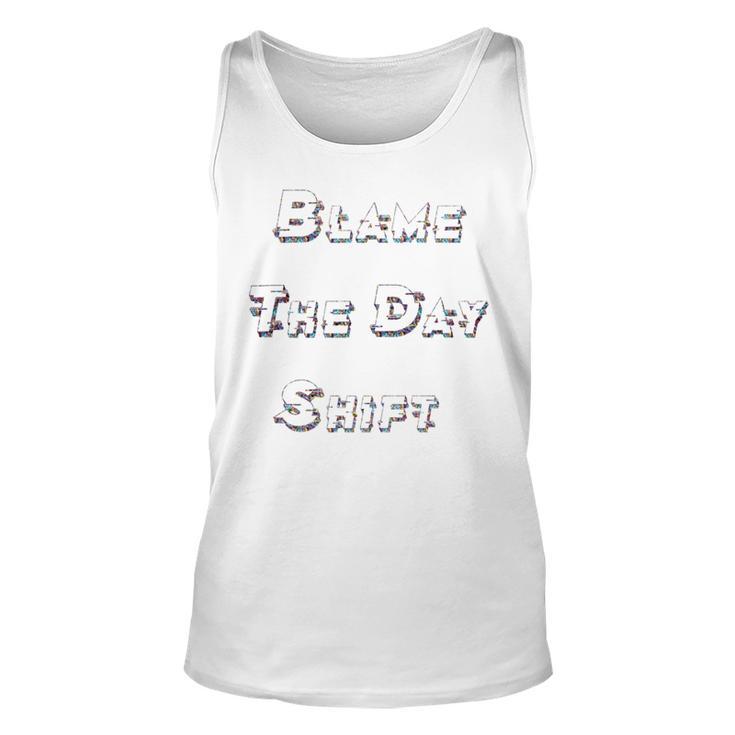 Blame The Day Shift T Shirt For Night Shifters Unisex Tank Top