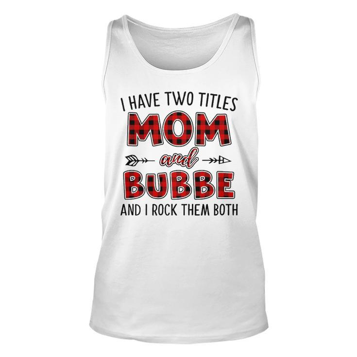 Bubbe Grandma Gift   I Have Two Titles Mom And Bubbe Unisex Tank Top