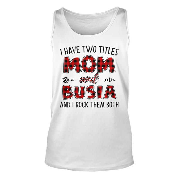 Busia Grandma Gift   I Have Two Titles Mom And Busia Unisex Tank Top