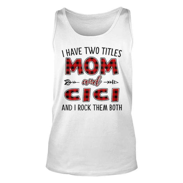 Cici Grandma Gift   I Have Two Titles Mom And Cici Unisex Tank Top