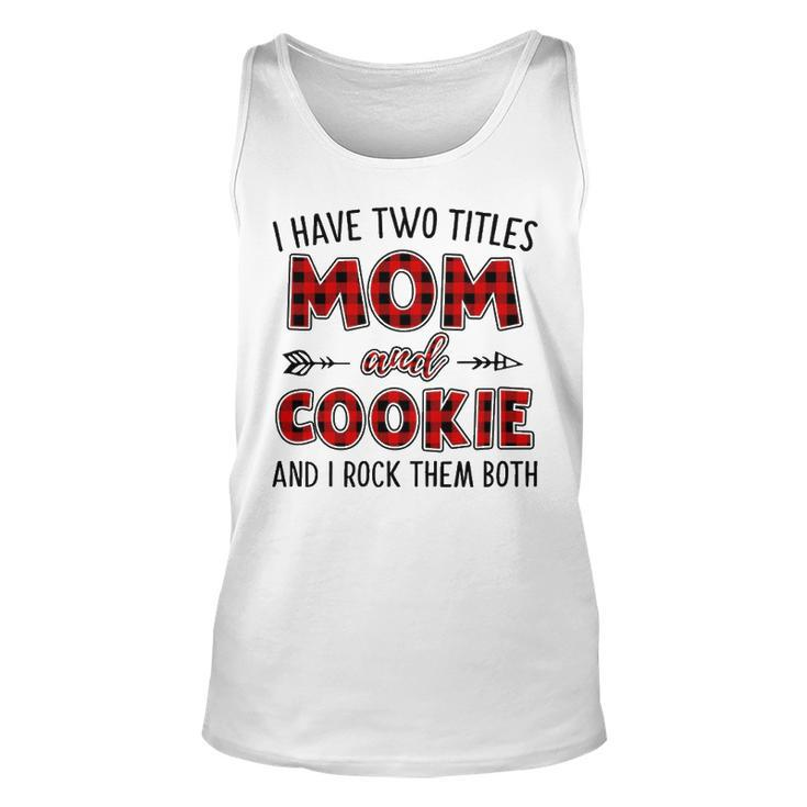 Cookie Grandma Gift   I Have Two Titles Mom And Cookie Unisex Tank Top