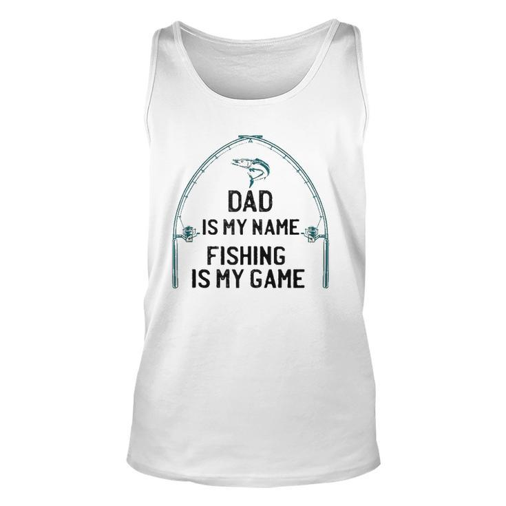 Dad Is My Name Fishing I My Game Sarcastic Fathers Day  Unisex Tank Top