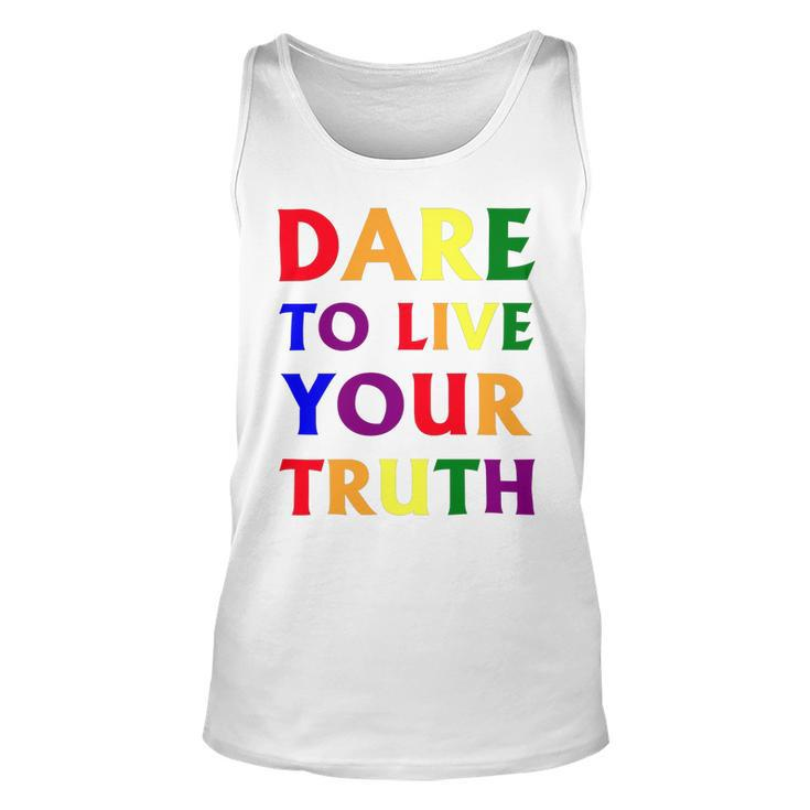 Dare Live To You Truth Lgbt Pride Month Shirt Unisex Tank Top