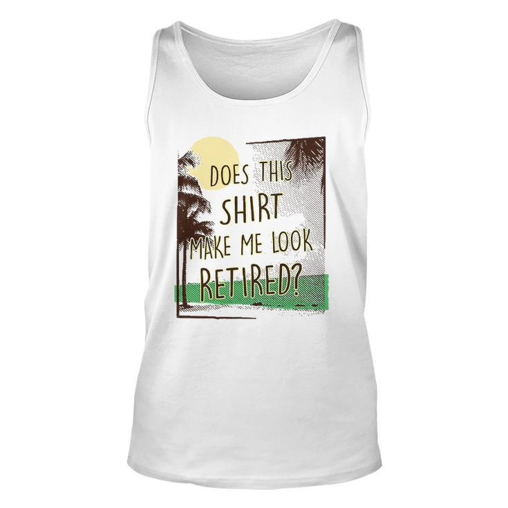 Does This  Make Me Look Retired Funny Retirement Unisex Tank Top